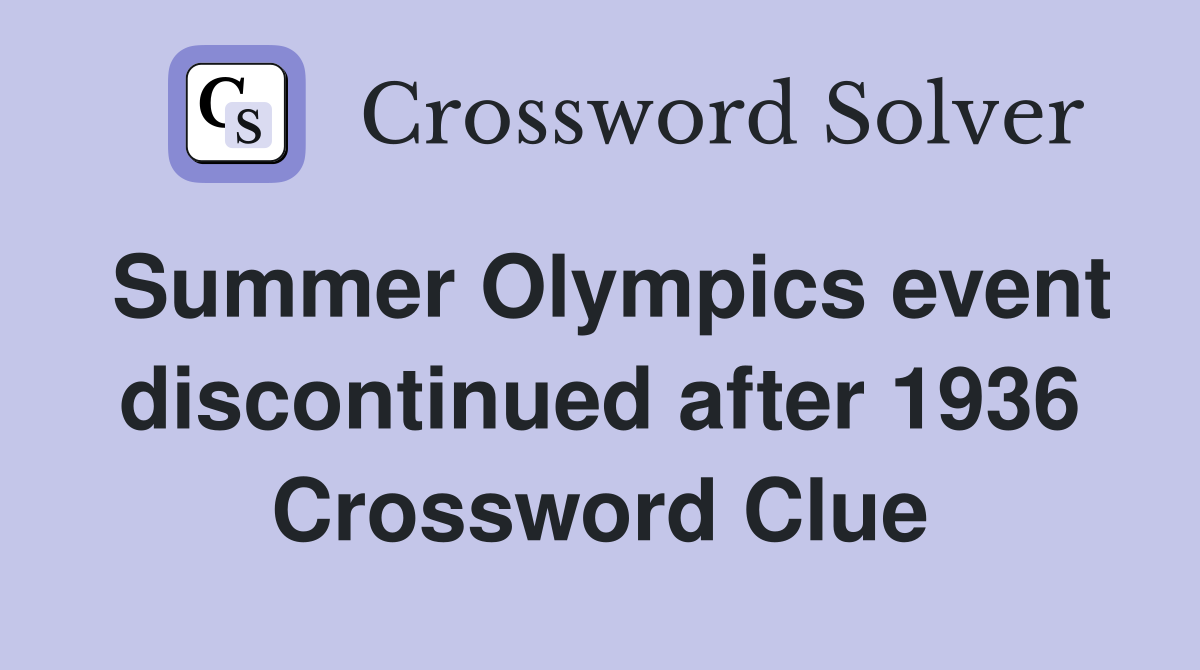 Summer Olympics event discontinued after 1936 Crossword Clue