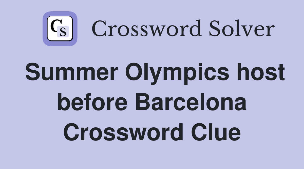 Summer Olympics host before Barcelona Crossword Clue