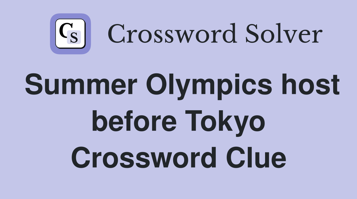 Summer Olympics host before Tokyo Crossword Clue