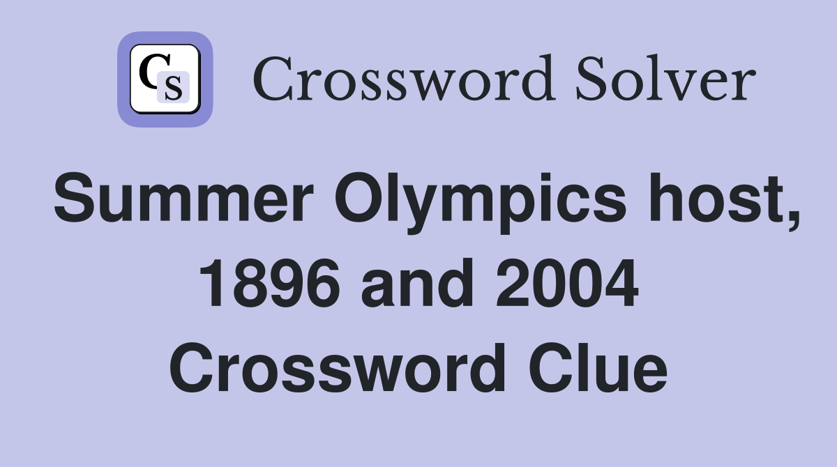 Summer Olympics host, 1896 and 2004 Crossword Clue