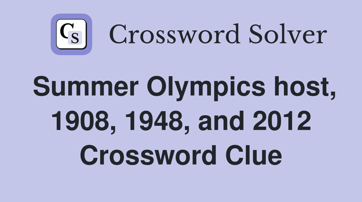 Summer Olympics host 1908 1948 and 2012 Crossword Clue Answers
