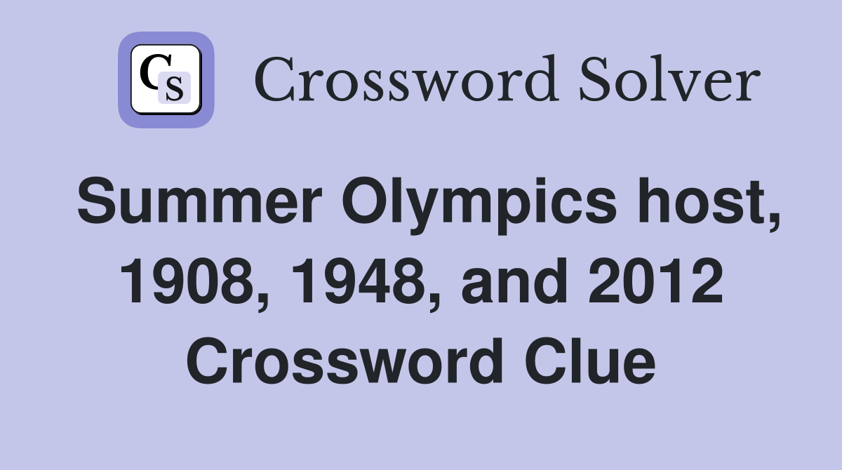 Summer Olympics host, 1908, 1948, and 2012 Crossword Clue