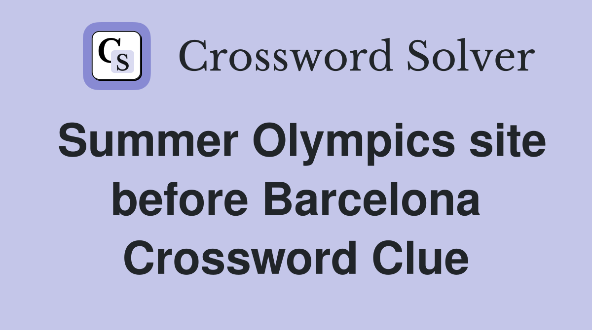 Summer Olympics site before Barcelona Crossword Clue