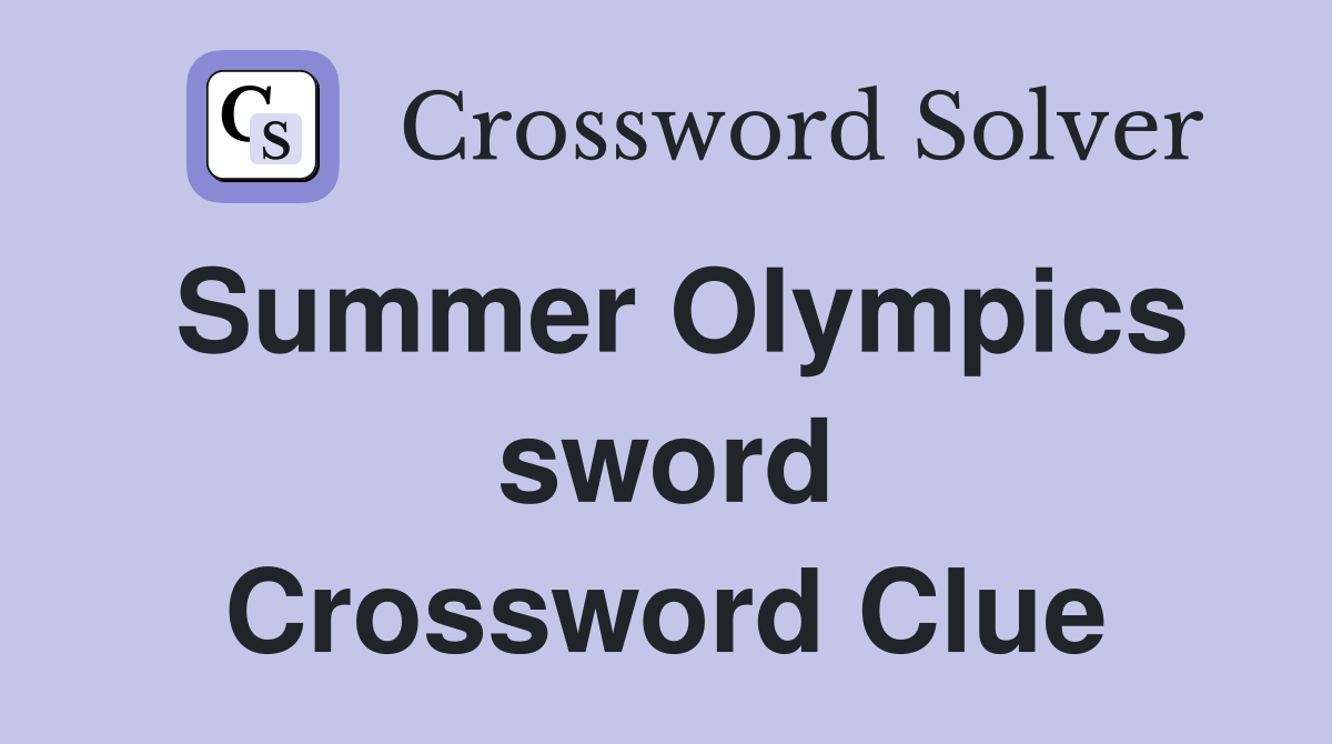 Summer Olympics sword Crossword Clue