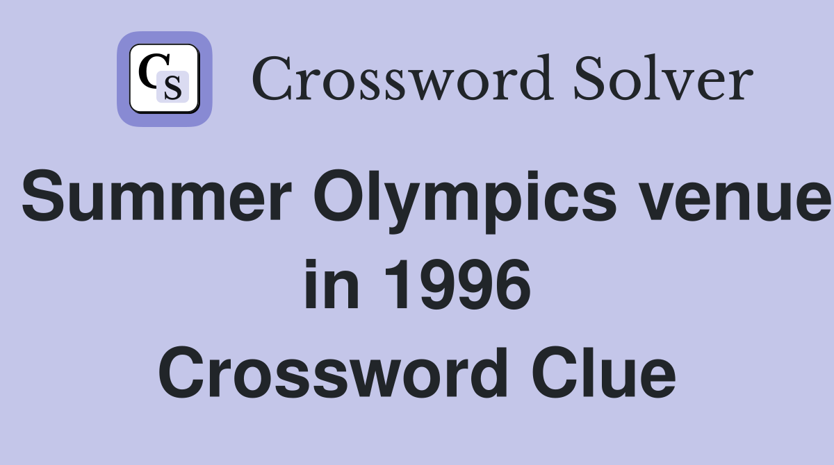 Summer Olympics venue in 1996 Crossword Clue