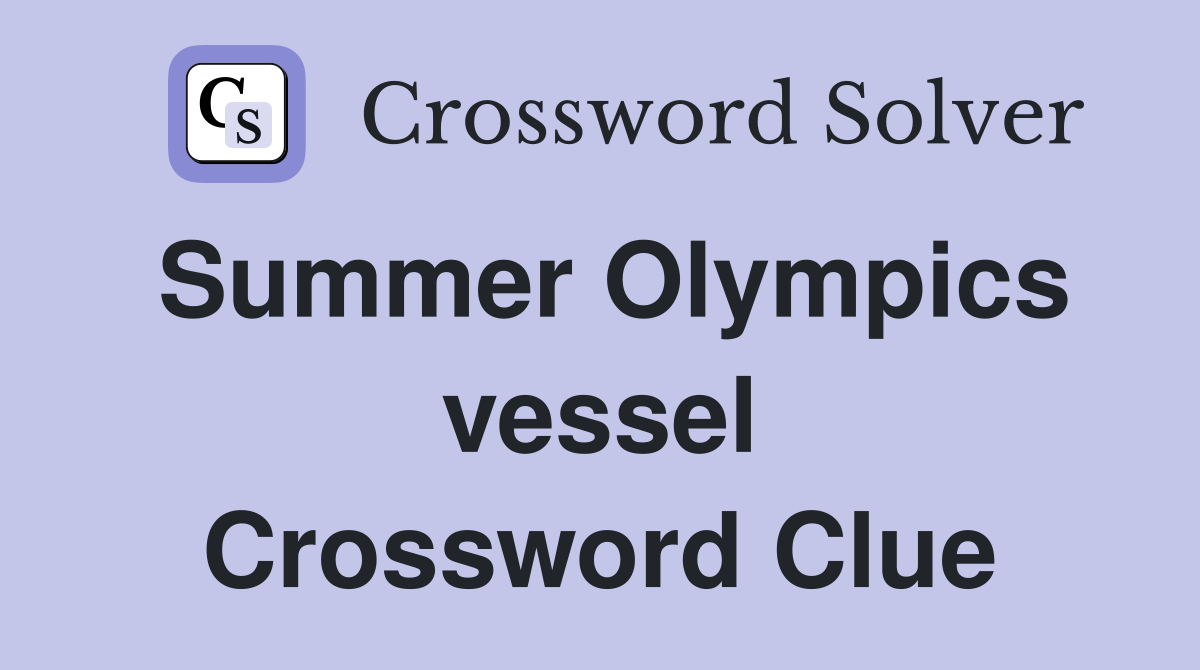 Summer Olympics vessel Crossword Clue