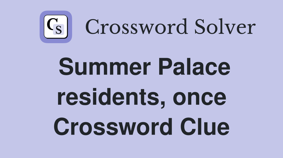 Summer Palace residents, once Crossword Clue