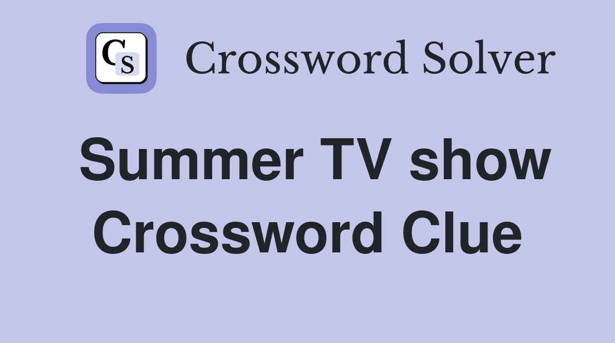 Summer TV show Crossword Clue