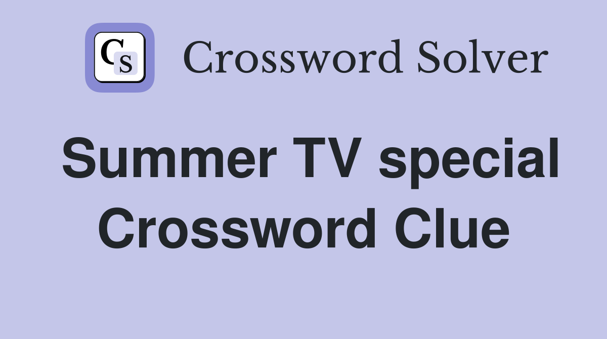 Summer TV special Crossword Clue
