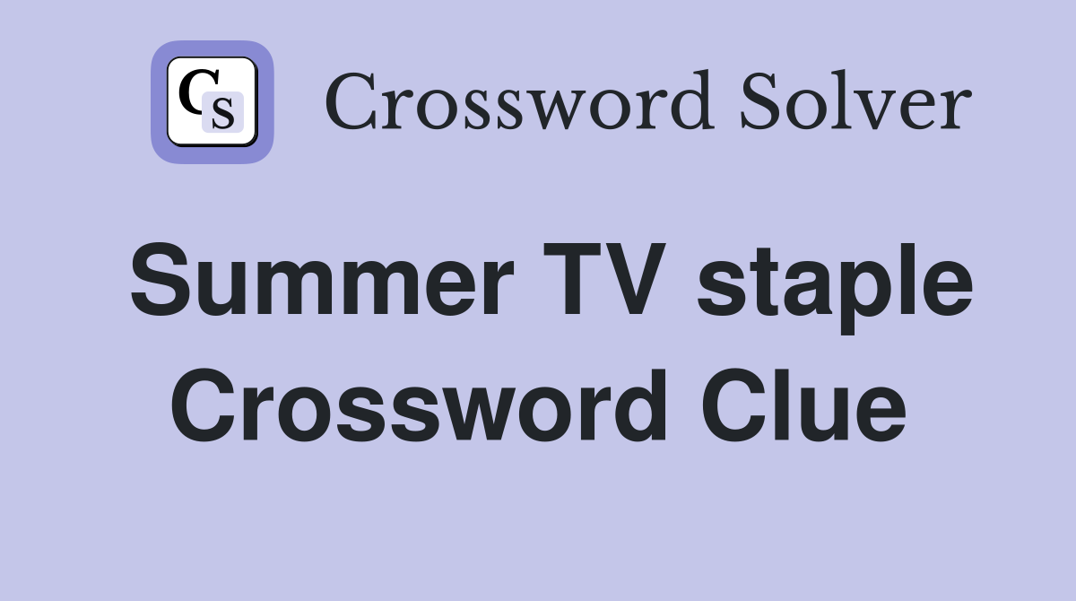 Summer TV staple Crossword Clue