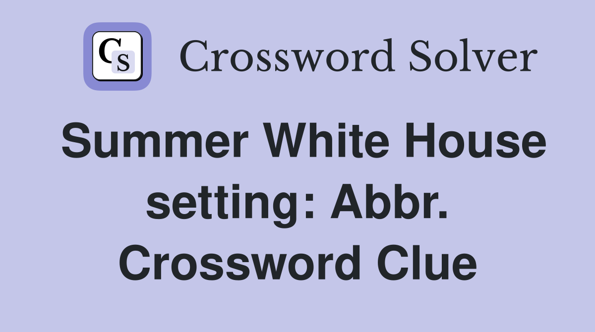 Summer White House setting: Abbr. Crossword Clue