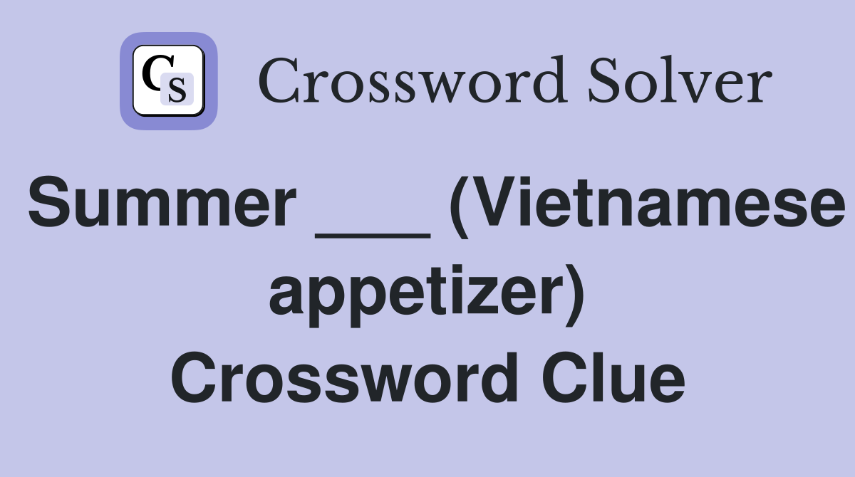 Summer ___ (Vietnamese appetizer) Crossword Clue