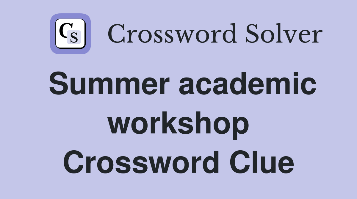 Summer academic workshop Crossword Clue