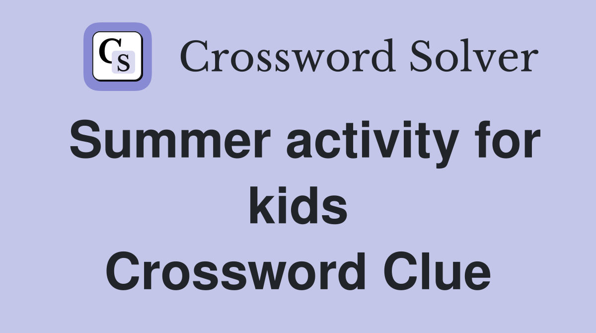 Summer activity for kids Crossword Clue