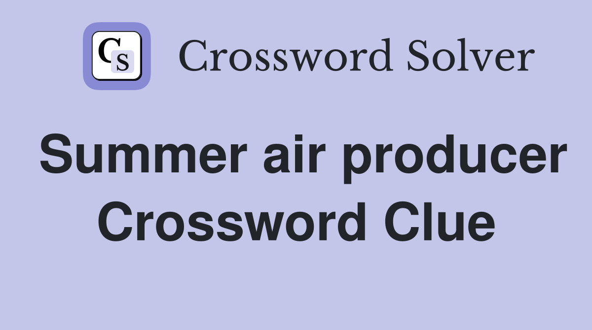 Summer air producer Crossword Clue