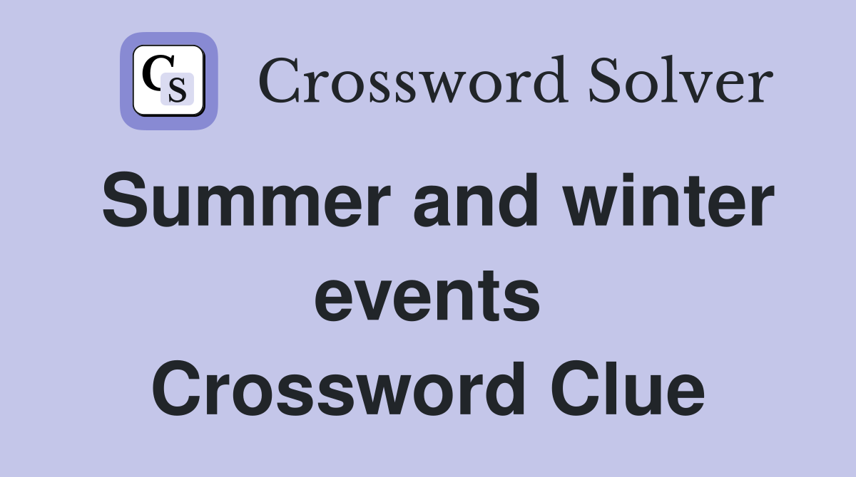 Summer and winter events Crossword Clue
