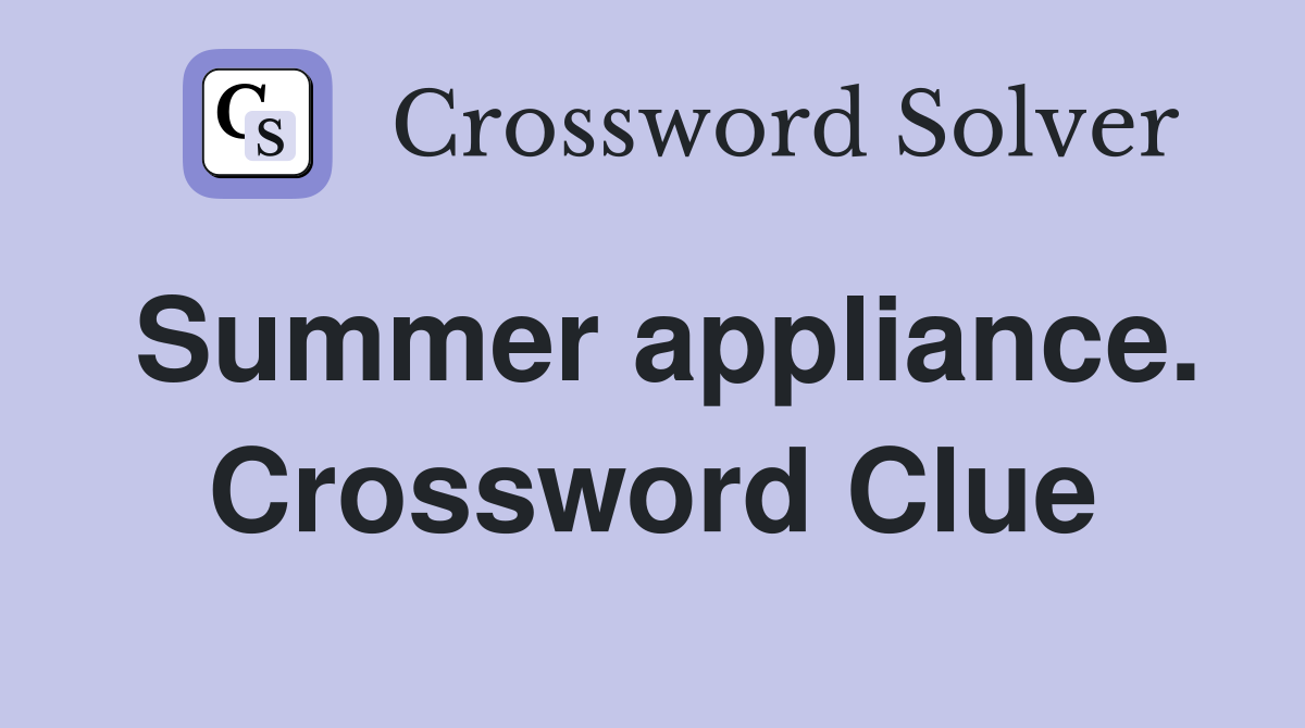 Summer appliance. Crossword Clue