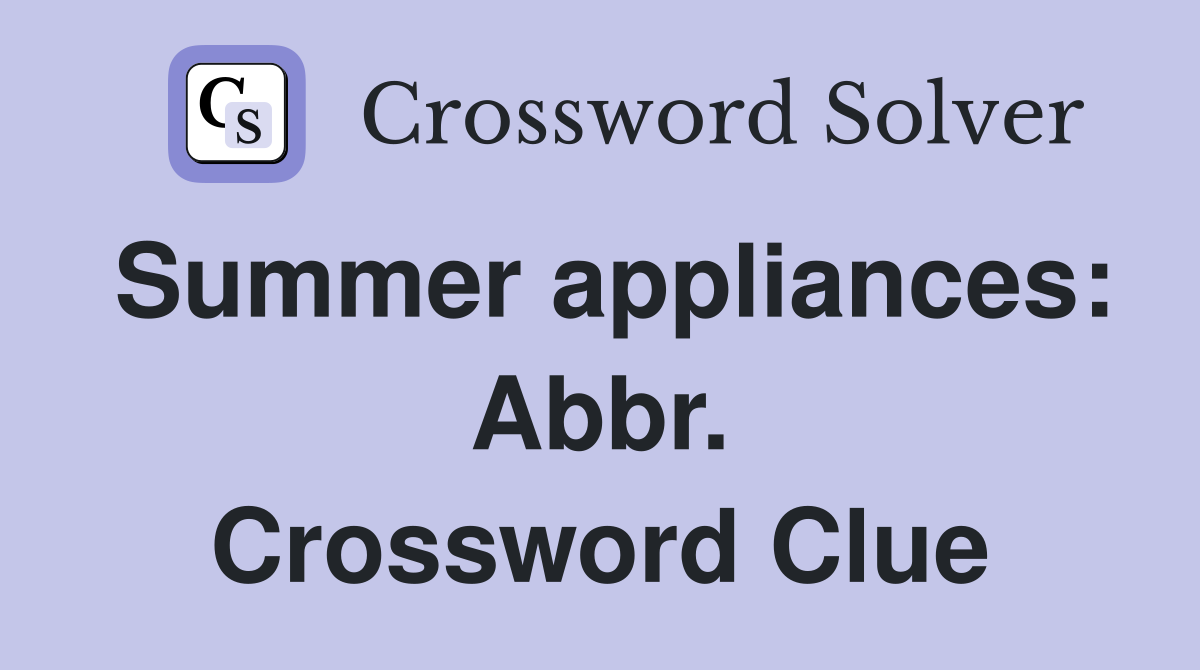 Summer appliances: Abbr. Crossword Clue