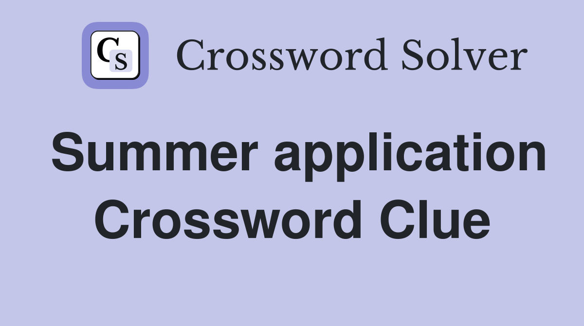 Summer application Crossword Clue