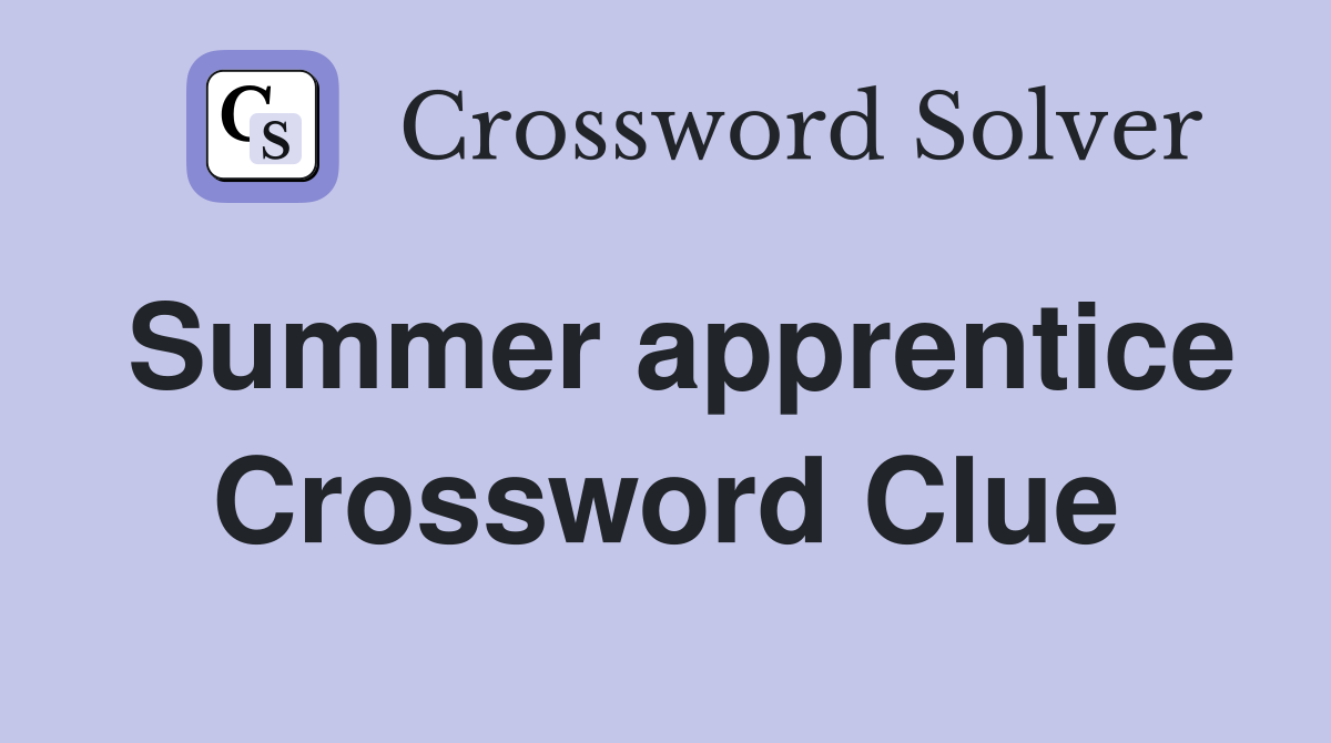Summer apprentice Crossword Clue