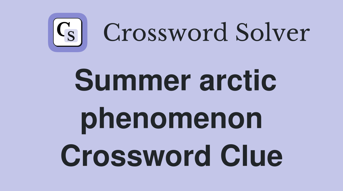 Summer arctic phenomenon Crossword Clue