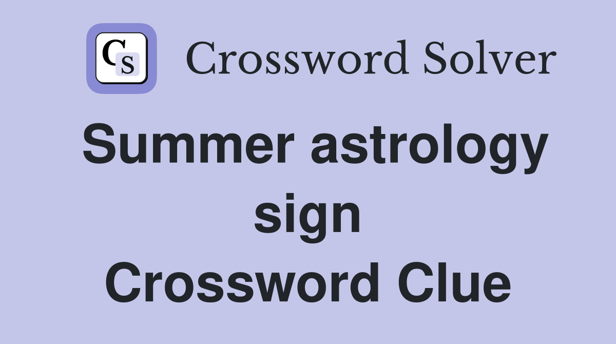 Summer astrology sign Crossword Clue