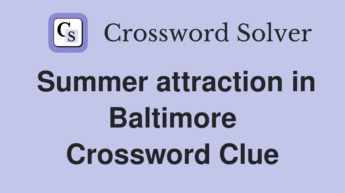 Summer attraction in Baltimore Crossword Clue