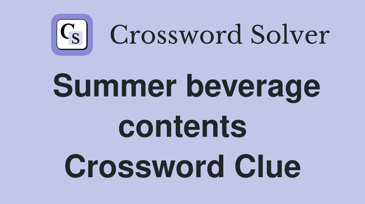 Summer beverage contents Crossword Clue