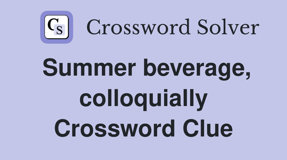 Summer beverage, colloquially Crossword Clue