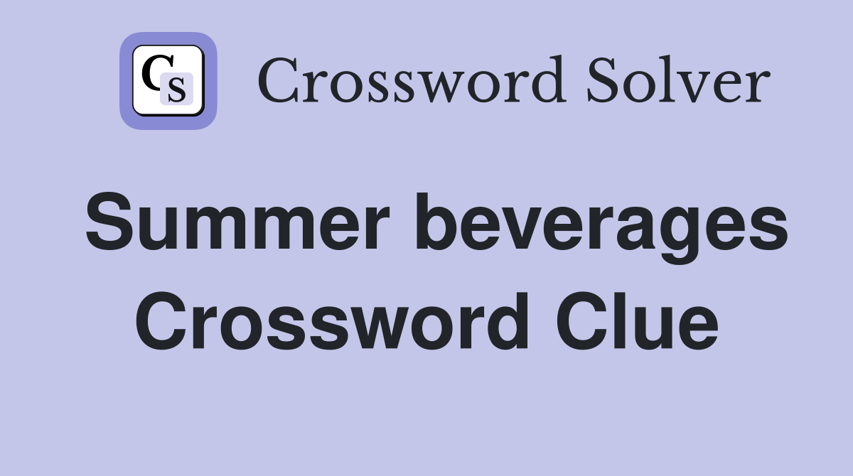 Summer beverages Crossword Clue