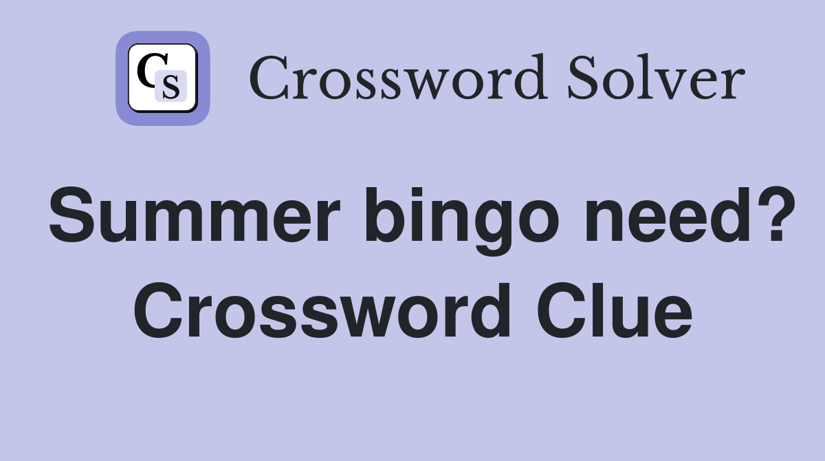 Summer bingo need? Crossword Clue
