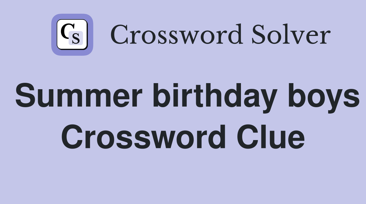 Summer birthday boys Crossword Clue