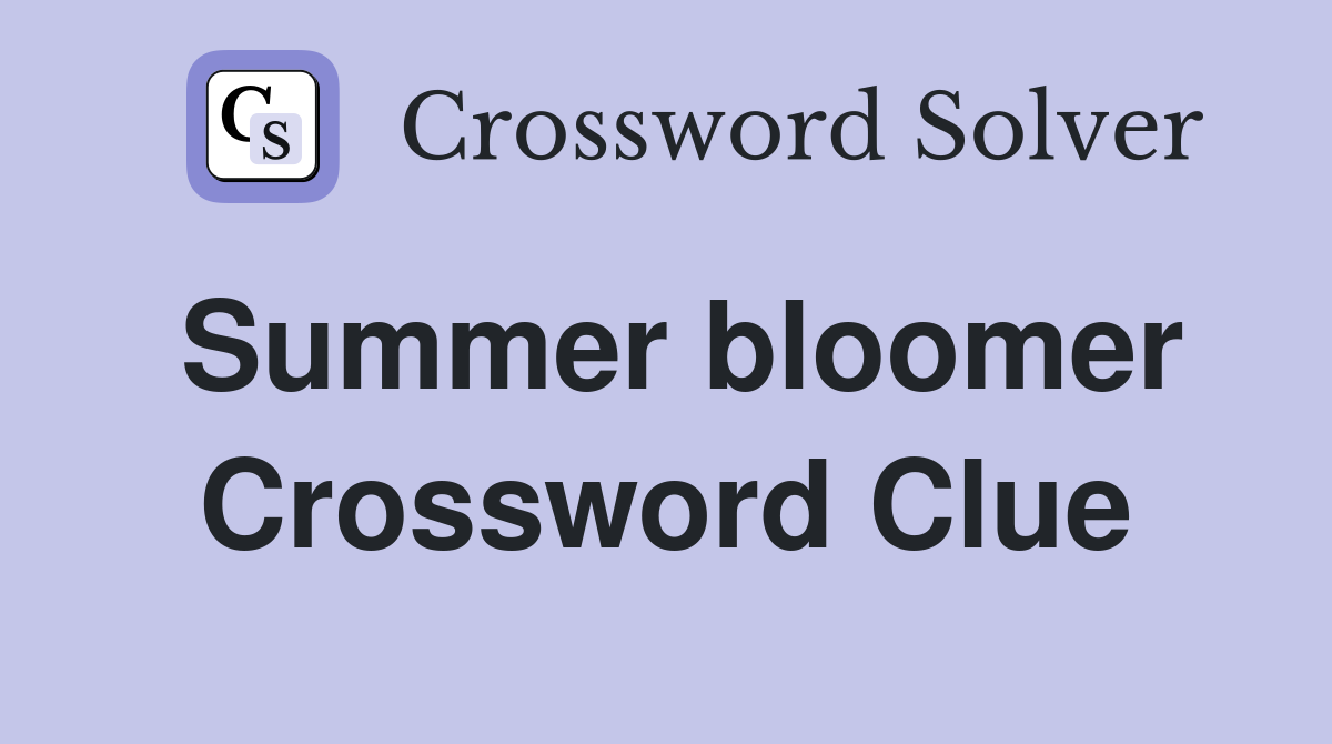 Summer bloomer Crossword Clue
