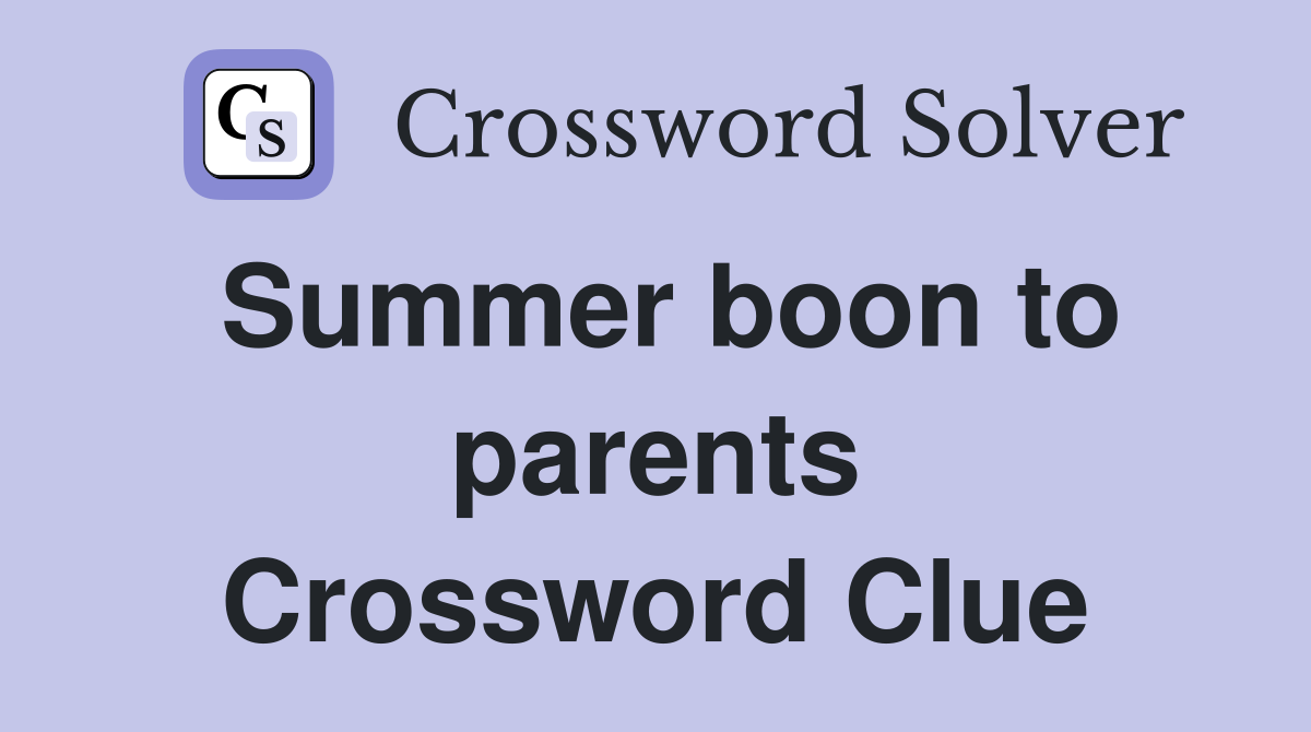 Summer boon to parents Crossword Clue