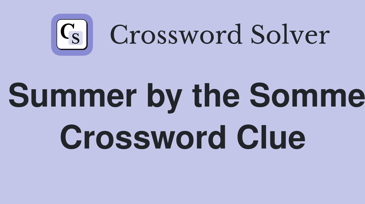 Summer by the Somme Crossword Clue