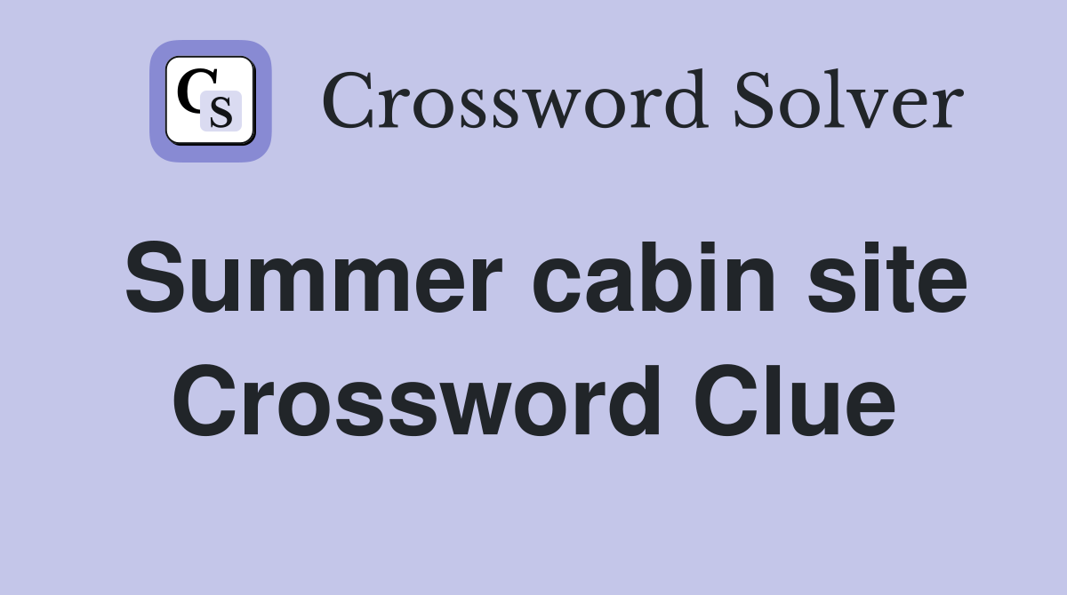 Summer cabin site Crossword Clue