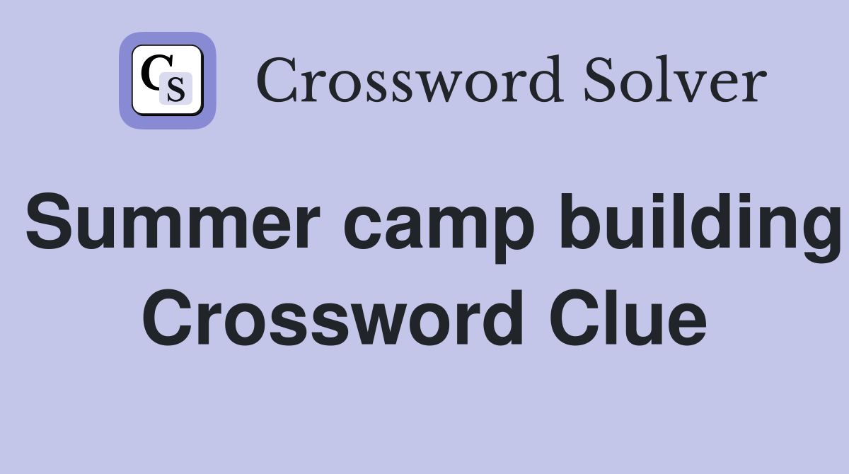 Summer camp building Crossword Clue