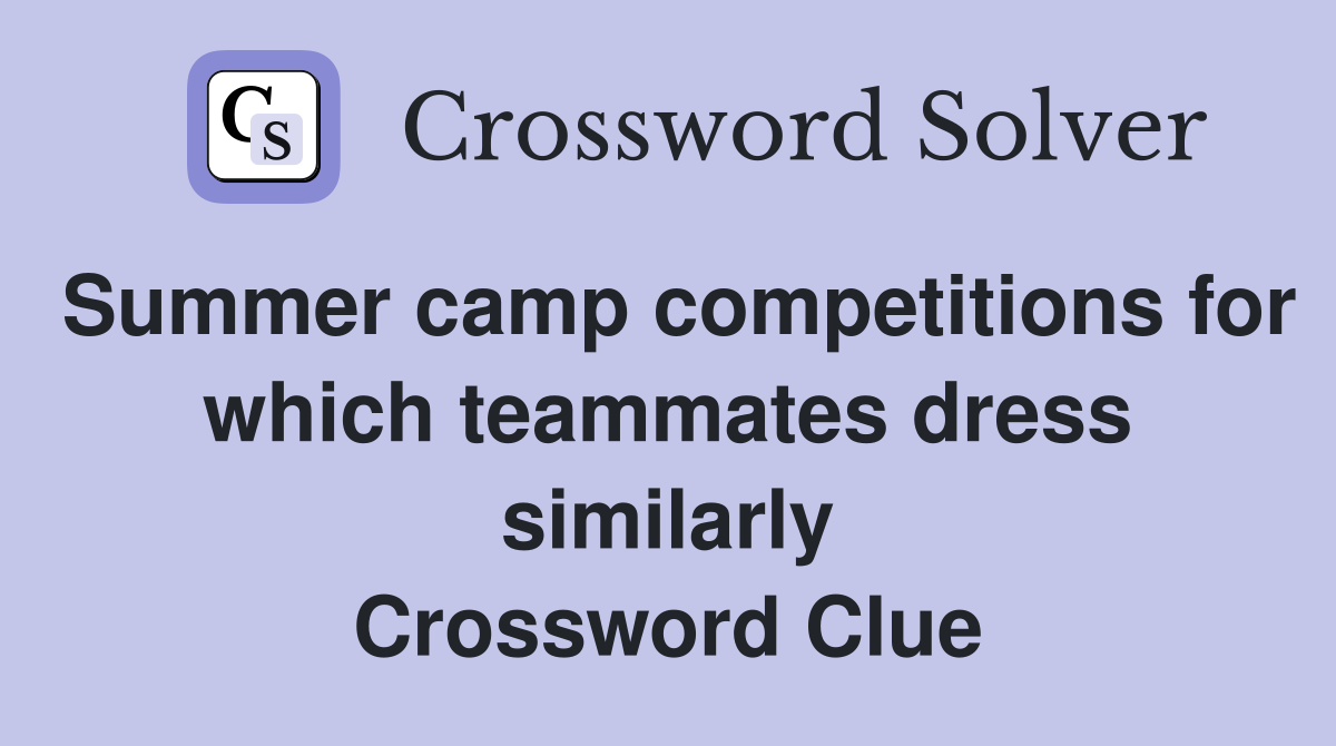 Summer camp competitions for which teammates dress similarly Crossword Clue