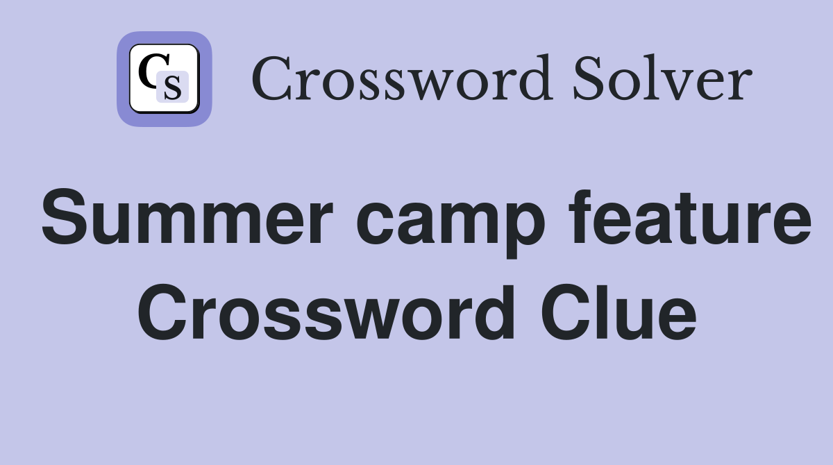 Summer camp feature Crossword Clue