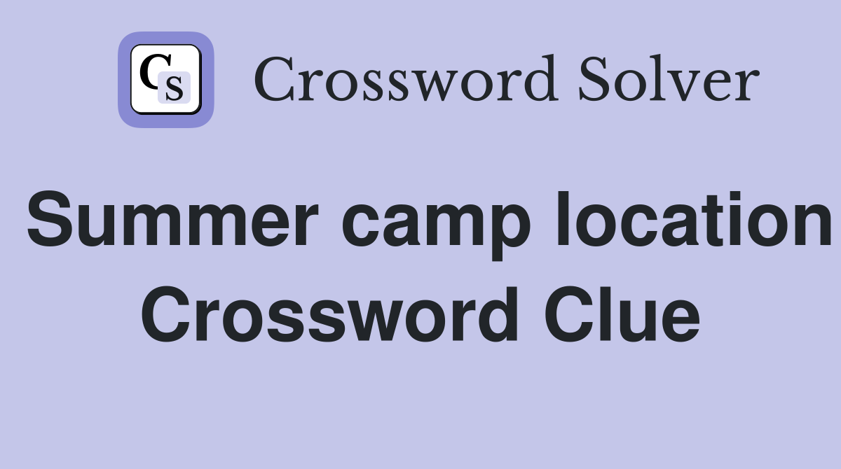 Summer camp location Crossword Clue