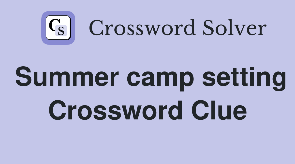 Summer camp setting Crossword Clue