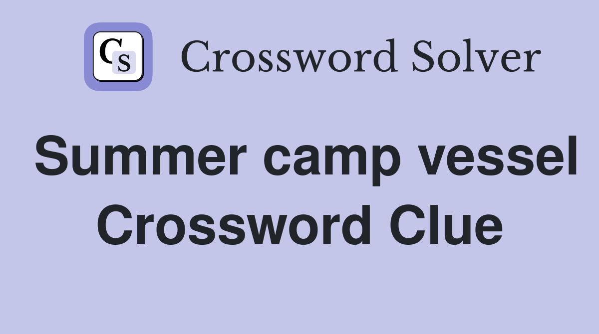 Summer camp vessel Crossword Clue