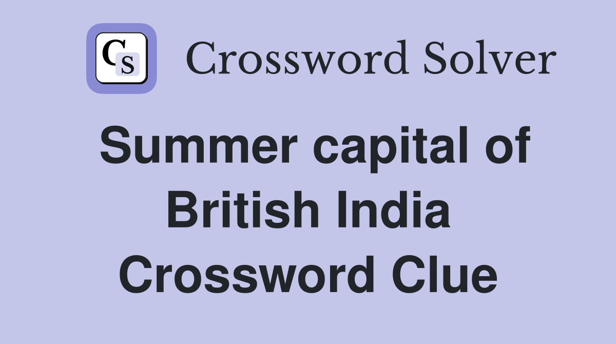 Summer capital of British India Crossword Clue