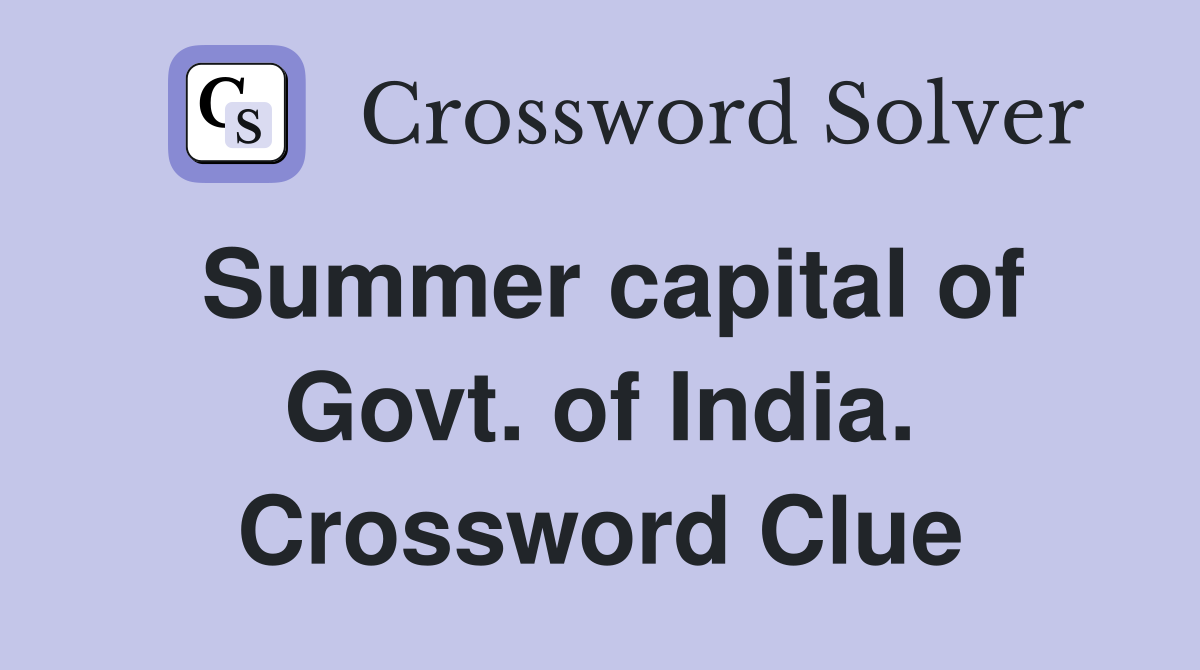 Summer capital of Govt. of India. Crossword Clue