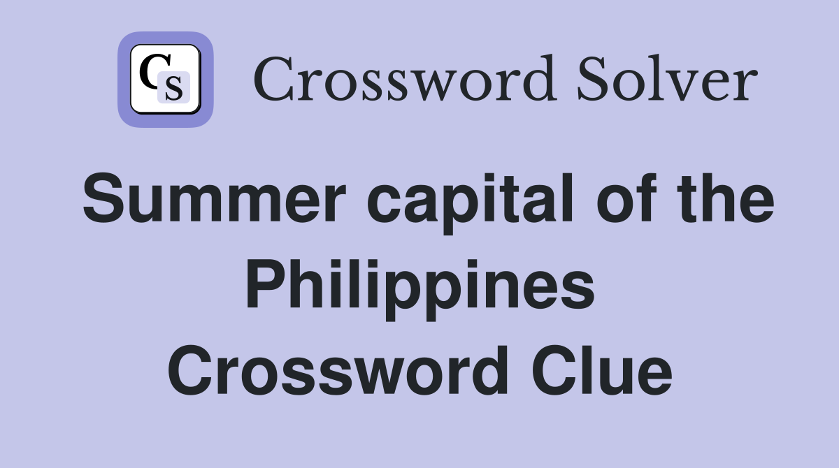 Summer capital of the Philippines Crossword Clue