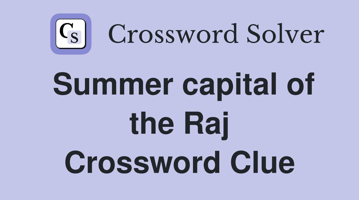 Summer capital of the Raj Crossword Clue