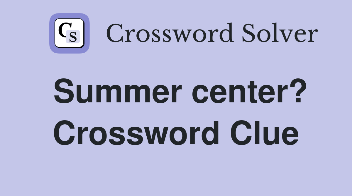 Summer center? Crossword Clue
