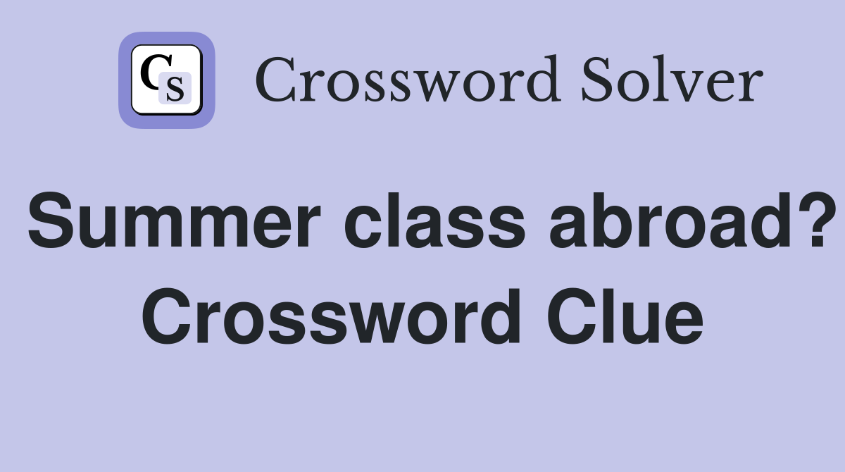 Summer class abroad? Crossword Clue