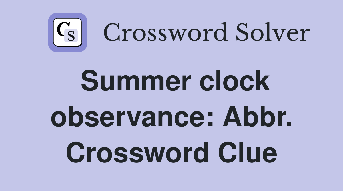 Summer clock observance: Abbr. Crossword Clue