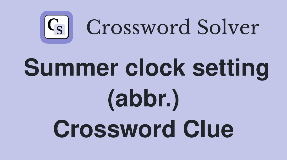 Summer clock setting (abbr.) Crossword Clue